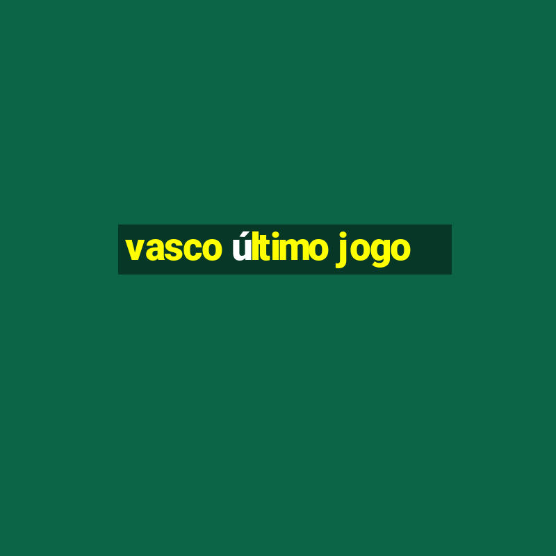 vasco último jogo