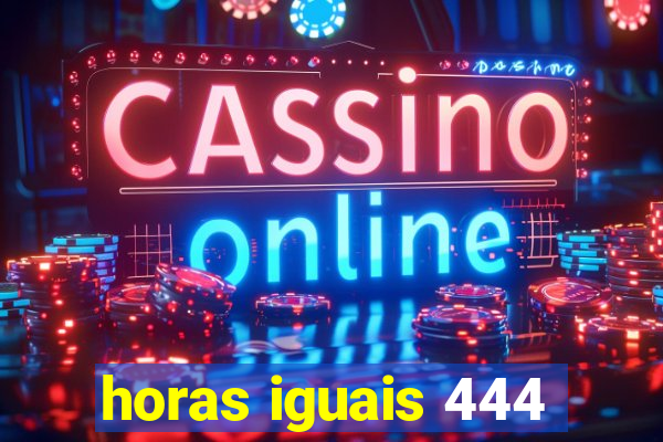 horas iguais 444