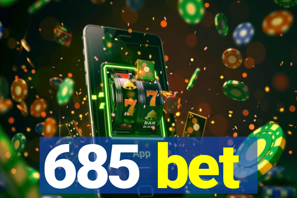 685 bet