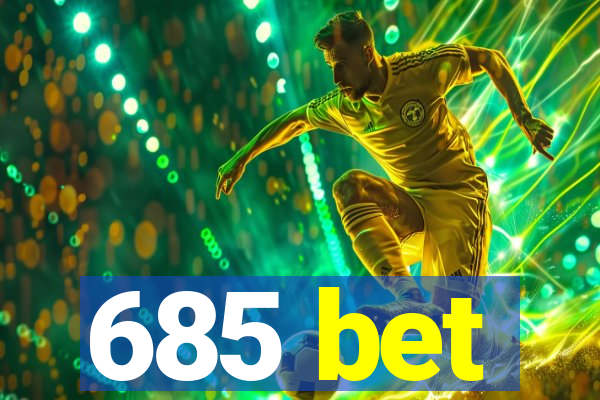 685 bet