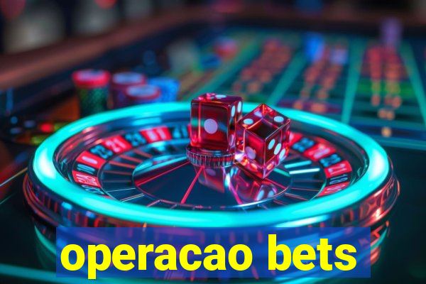 operacao bets