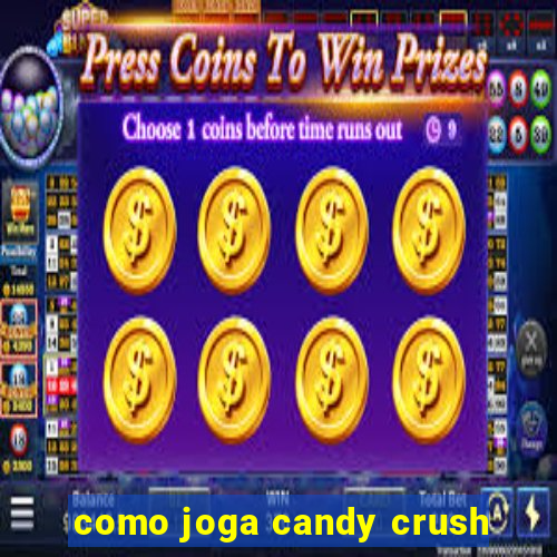 como joga candy crush