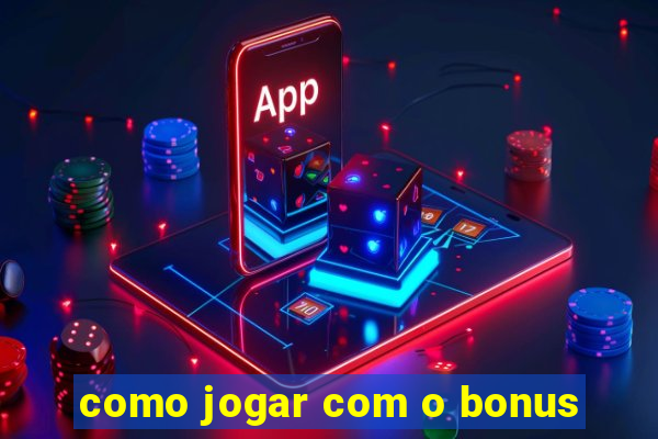 como jogar com o bonus