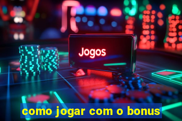 como jogar com o bonus