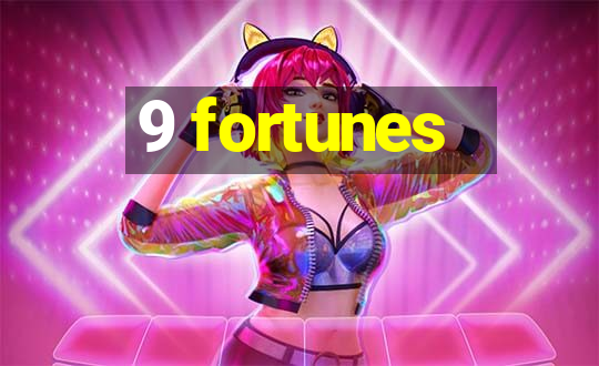 9 fortunes