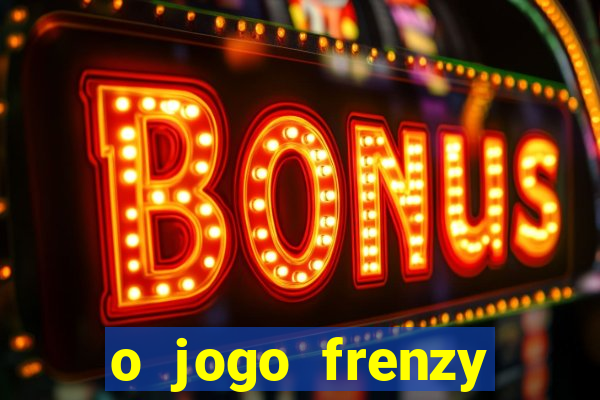 o jogo frenzy slots paga mesmo