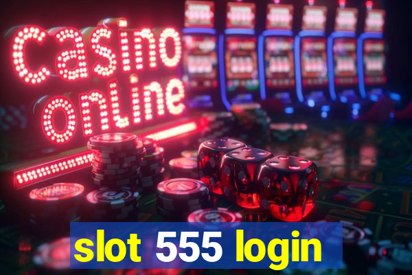 slot 555 login