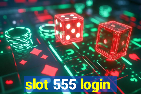 slot 555 login