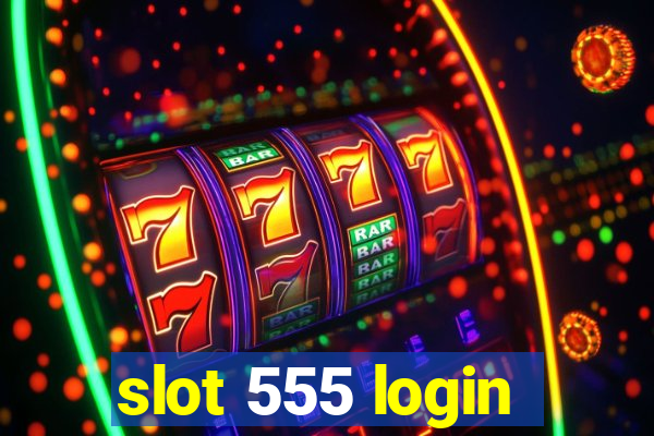 slot 555 login