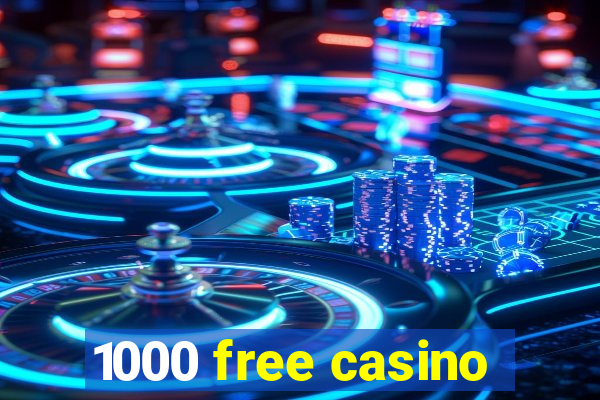 1000 free casino