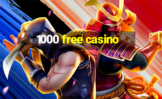 1000 free casino