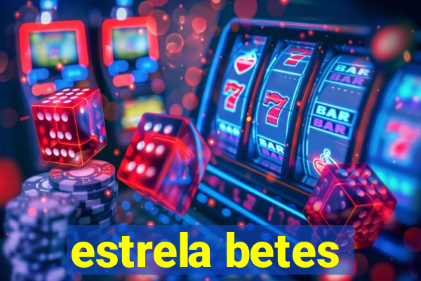 estrela betes