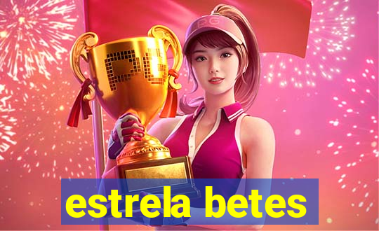 estrela betes