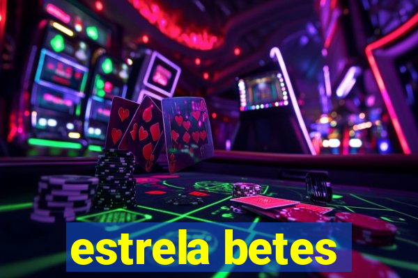 estrela betes