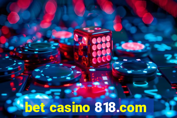 bet casino 818.com