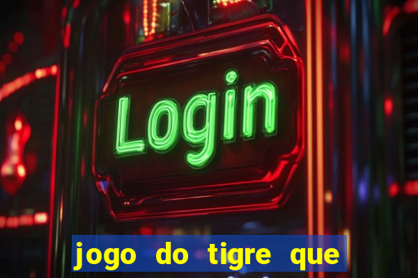 jogo do tigre que ganha bonus