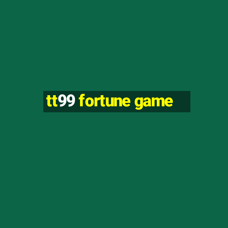 tt99 fortune game