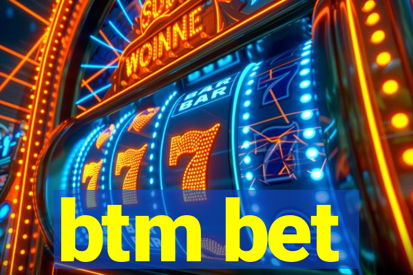 btm bet