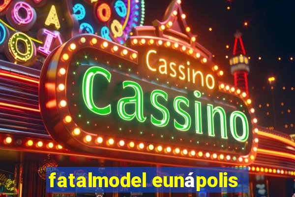 fatalmodel eunápolis