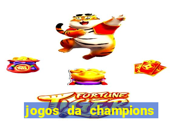 jogos da champions onde vai passar