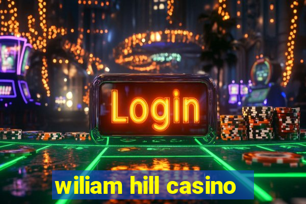 wiliam hill casino