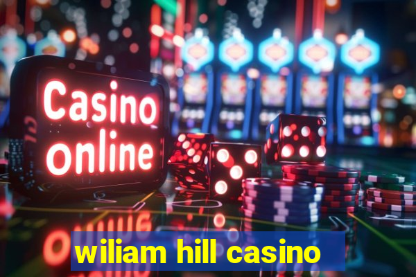 wiliam hill casino