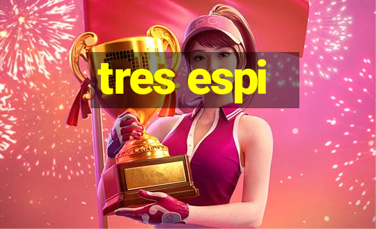 tres espi