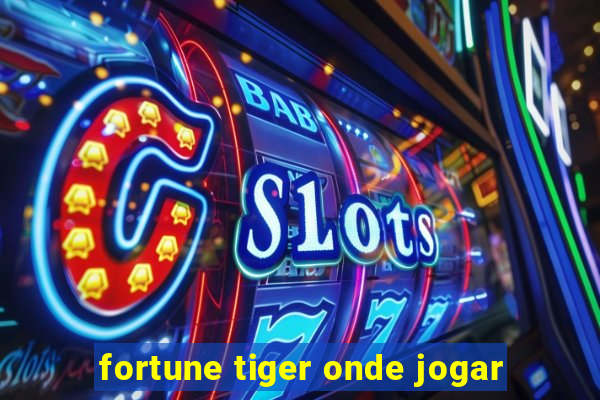 fortune tiger onde jogar