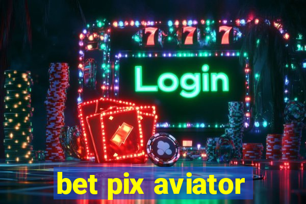 bet pix aviator