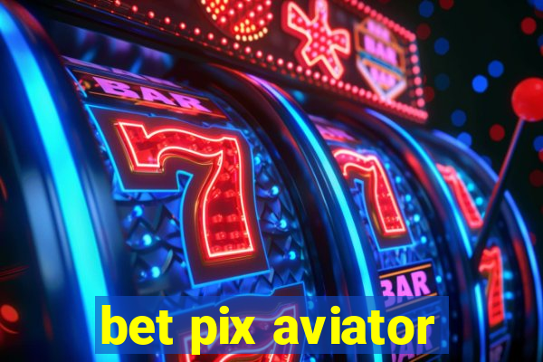 bet pix aviator