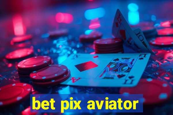 bet pix aviator