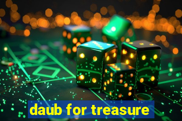 daub for treasure