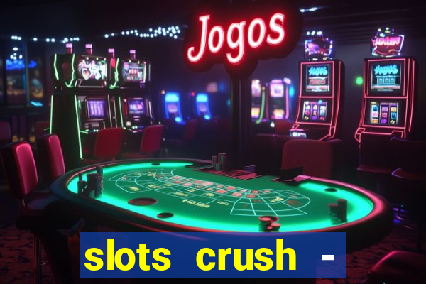 slots crush - casino portugal