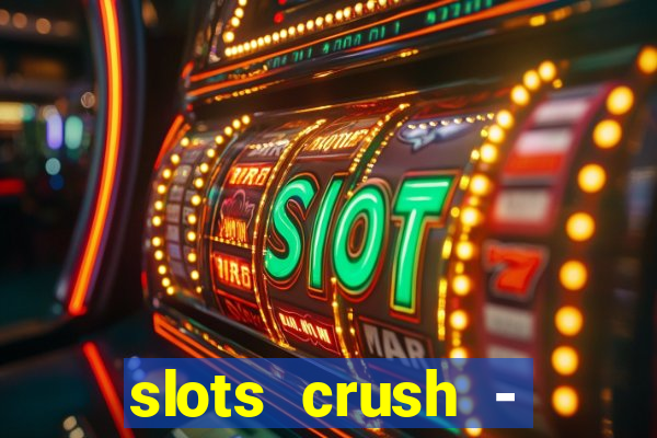 slots crush - casino portugal