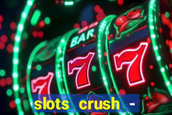 slots crush - casino portugal