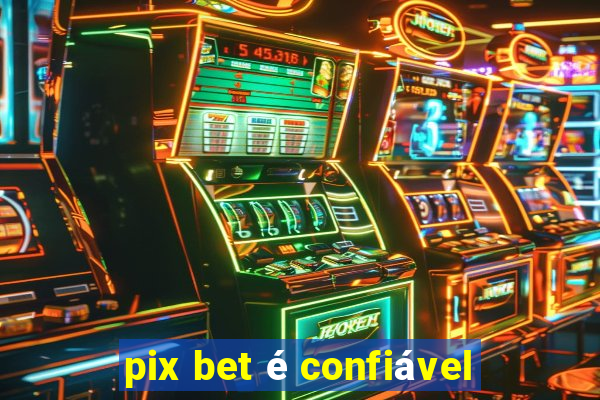 pix bet é confiável