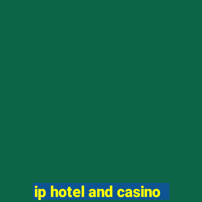 ip hotel and casino