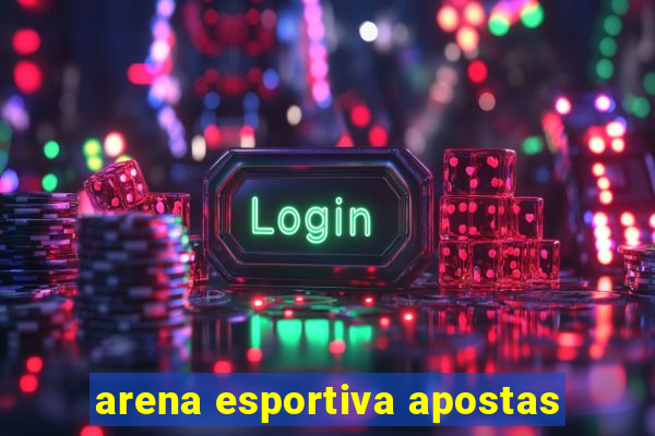 arena esportiva apostas