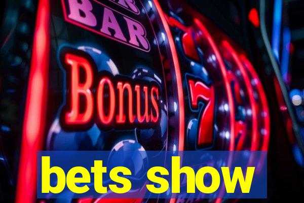 bets show