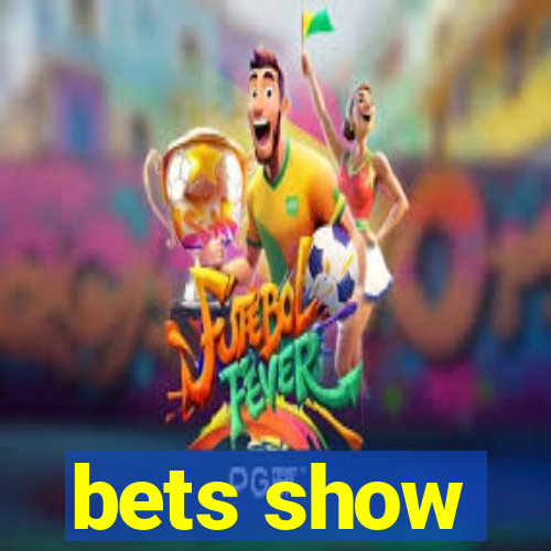 bets show