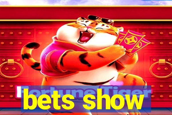 bets show