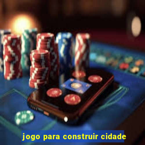 jogo para construir cidade