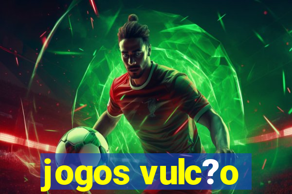 jogos vulc?o