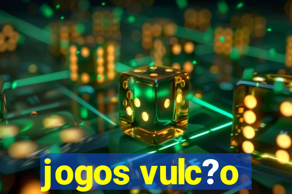 jogos vulc?o