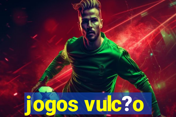 jogos vulc?o