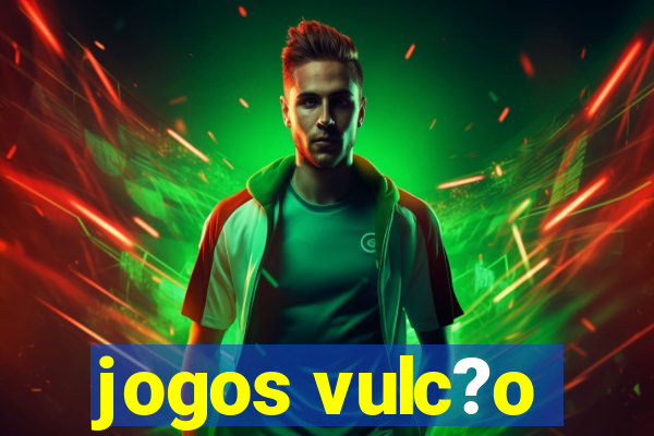 jogos vulc?o