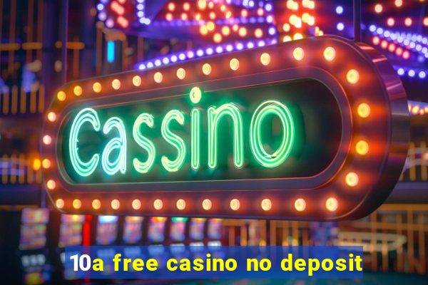 10a free casino no deposit