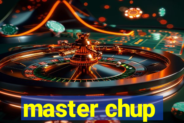 master chup