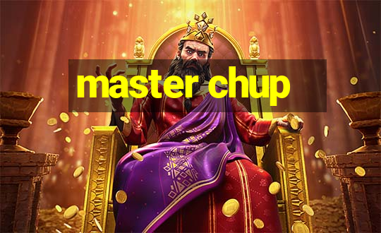 master chup