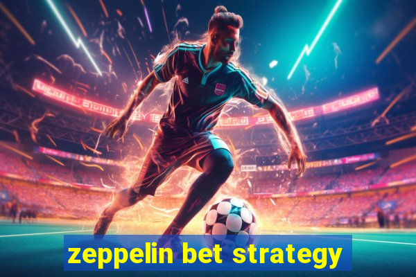 zeppelin bet strategy